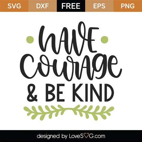 Free Have Courage And Be Kind SVG Cut File Lovesvg