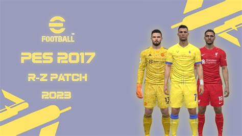 اقوى باتش تحويل بيس 2017 الى بيس 2023 بأحدث الانتقالات Pes 2017 R Z Patch 2023 Youtube