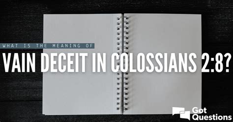 What is the meaning of vain deceit in Colossians 2:8? | GotQuestions.org