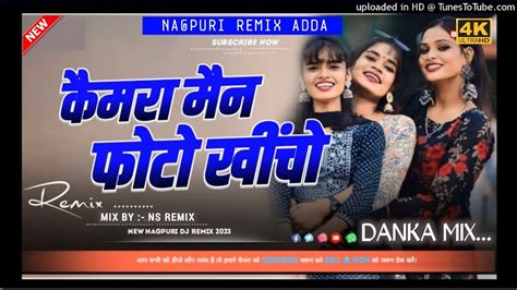 Camra Man Focus Karo New Nagpuri Dj Remix Danka Mix Song