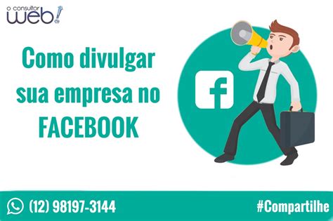 Como Divulgar Sua Empresa No Facebook Blog O Consultor Web