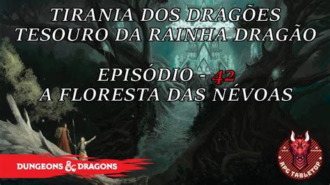 D D5e Tesouro da Rainha Dragão EP42 A Floresta das Névoas YouTube