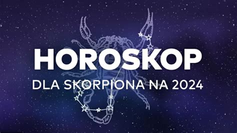 Horoskop Roczny Na 2024 Rok Dla Skorpiona Rozrywka Radio ZET