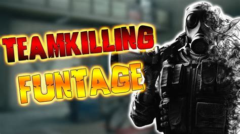 Rainbow Six Siege Team Kill Funtage Youtube