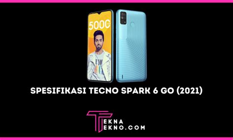 Tecno Spark 6 Go 2021 Bawa Spesifikasi Unggulan Tekna Tekno