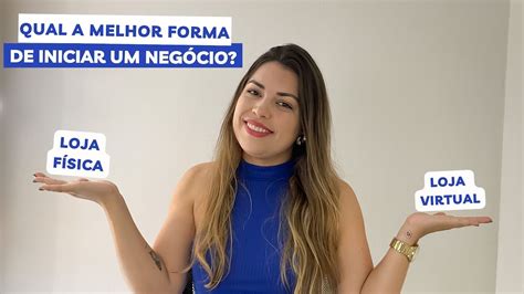 Loja F Sica Ou Virtual Para Iniciantes Vantagens E Desvantagens Youtube