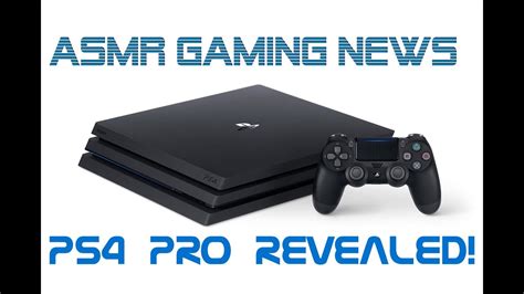 ASMR Gaming News PlayStation 4 Pro Revealed Here Is Everything We