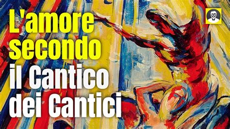 L Amore Secondo Il Cantico Dei Cantici YouTube