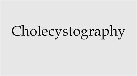 How to Pronounce Cholecystography - YouTube