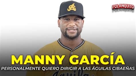 Manny Garcia Es Un Gran Reto Dirigir A Las Aguilas Cibae As Y Acepto