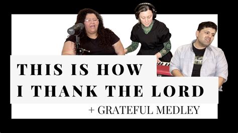 This Is How I Thank The Lord Mosaic Cover Grateful Medley Youtube