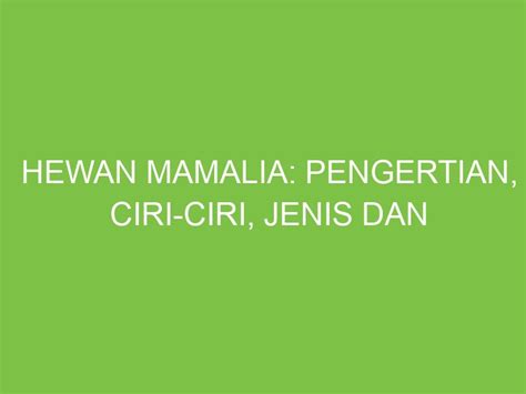 Hewan Mamalia: Pengertian, Ciri-ciri, Jenis dan Contohnya - aikerja.com