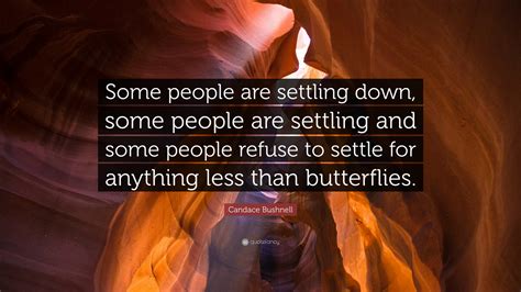 Candace Bushnell Quote Some People Are Settling Down Some People Are