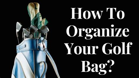 How To Organize Your Golf Bag Ideal Golf Bag Setup For All Golfs Hub