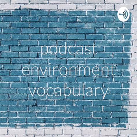 Podcast Environment Vocabulary Podcast On Spotify