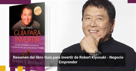 Resumen Del Libro Guía Para Invertir De Robert Kiyosaki Negocio Emprender