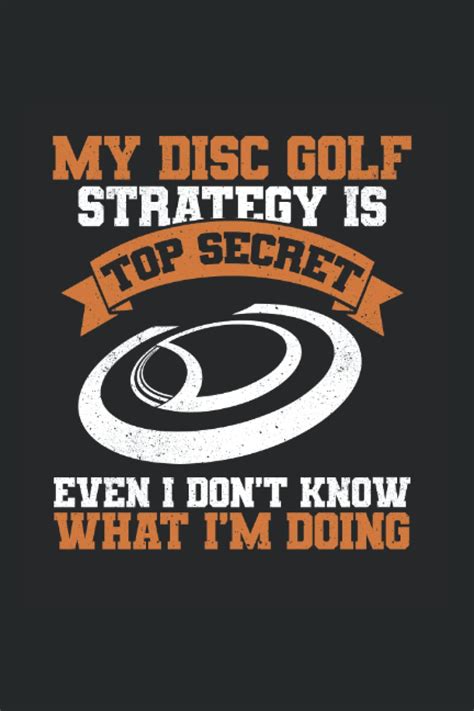 My Disc Golf Strategy Is Top Secret Even I Dont Know What Im Doing