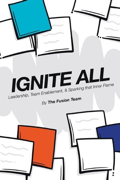 Ignite All: Leadership, Team Enablement, & Sparking That Inner Flame ...