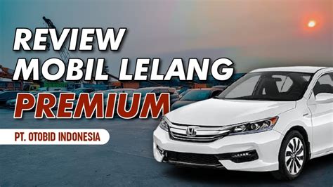 Review Mobil Lelang Fantastis Harga Sangat Ekonomis Pt Otobid