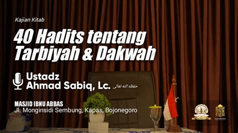 40 HADIS TENTANG TARBIAH DAN DAKWAH Ustadz AHMAD SABIQ Lc حفظه