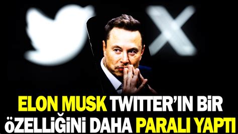 Elon Musk Twitter N Bir Zelli Ini Daha Paral Yapt