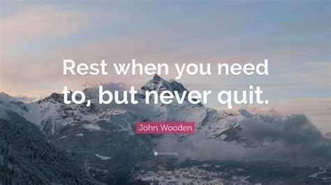 John Wooden Quote Rest When You Need To But Never Quit