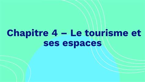 Chapitre 4 Le Tourisme Et Ses Espaces