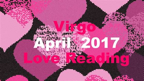 Virgo April 2017 Love Tarot Reading Time For A Second Chance New