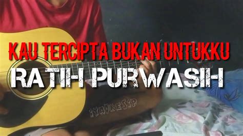 Kau Tercipta Bukan Untukku Ratih Purwasih Cover Akustik Youtube