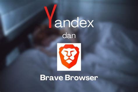 Tak Bisa Buka Yandex Browser Jepang Gunakan Brave Browser Nonton