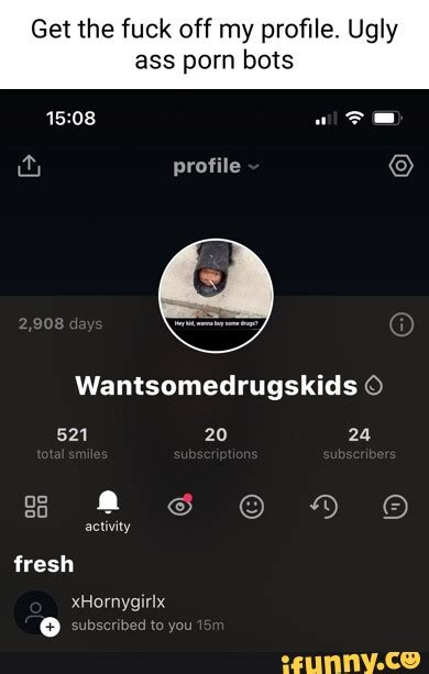 Get The Fuck Off My Profile Ugly Ass Porn Bots Profile