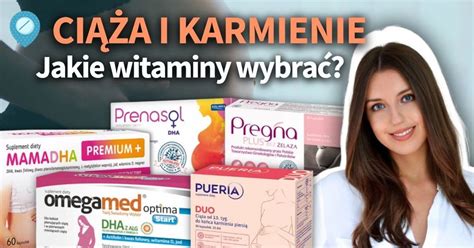 Jakie Witaminy Dla Kobiety W Ci Y I Karmi Cej Piersi Wybra