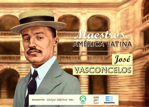 JOSÉ VASCONCELOS Serie Maestros de América Latina Universidad pedagogica nacional Historia