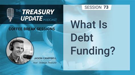73 What Is Debt Funding Strategic Treasurer