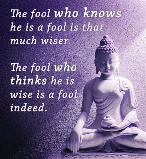 The Fool Who Knows He Is A Fool Is That Much Wiser The Fool Who Thinks