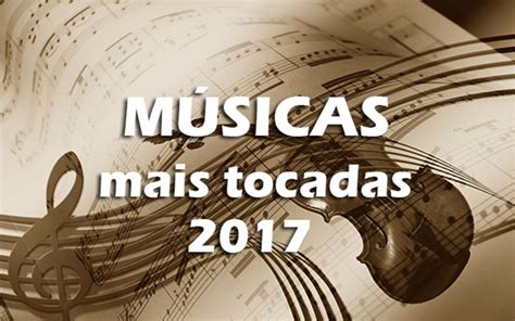 Top 100 Músicas Mais Tocadas Nas Rádios Do Brasil Em 2017