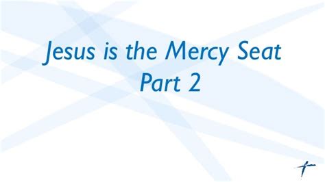 Jesus Is The Mercy Seat