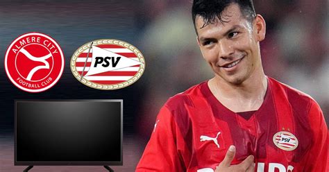 Dónde ver al Chucky Lozano Almere City vs PSV EN VIVO Horario y