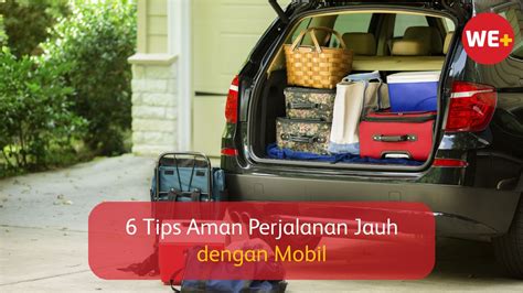 6 Tips Aman Perjalanan Jauh Dengan Mobil WE Blog