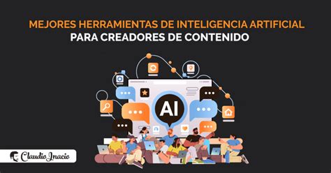 Mejores Herramientas De Inteligencia Artificial Para Crear Contenido