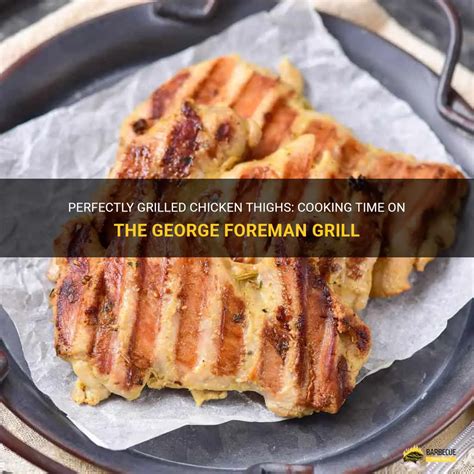 Perfectly Grilled Chicken Thighs Cooking Time On The George Foreman Grill Shungrill