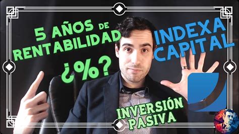 Cuál es la Rentabilidad REAL de Indexa Capital 5 Años de Beneficios