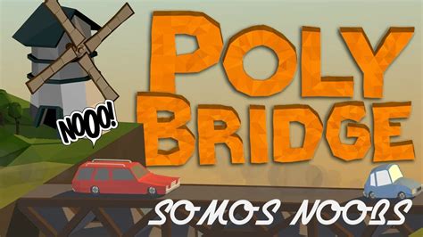 Poly Bridge Somos Unos Noobs Youtube