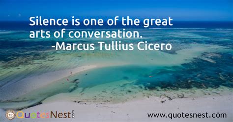 Silence Is One Of The Great Arts Of Conversation Marcus Tullius