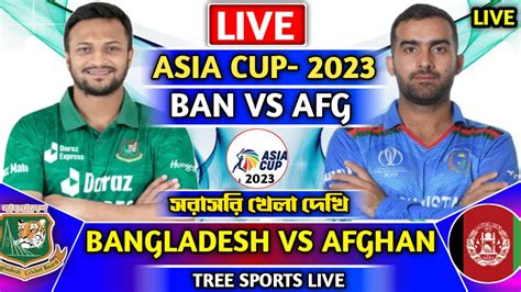 Ban Vs Afg Asia Cup 2023 Live Ban Vs Afg Live Match Todayafghanistan