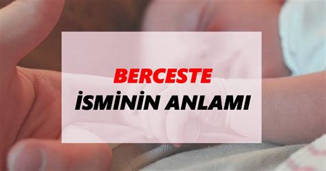 Berceste İsminin Anlamı Nedir Berceste İsmi Ne Demek Ne Anlama