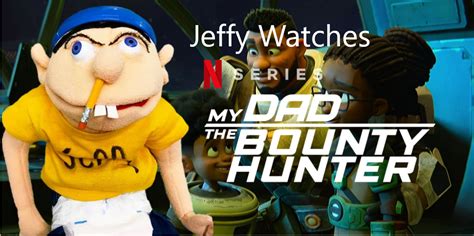 Sml Idea Jeffy Watches My Dad The Bounty Hunter Fandom