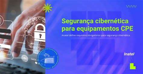 Ato nº 2436 da Anatel Segurança cibernética para equipamentos CPE