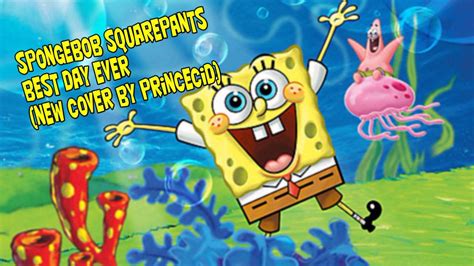 Spongebob Squarepants Best Day Ever New Cover By Princecid Youtube