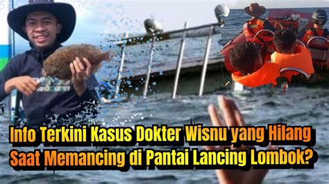 Info Terkini Kasus Dokter Wisnu Yang Hilang Saat Memancing Di Pantai